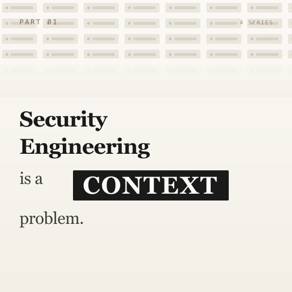 Security Engineering Is a Context Problem